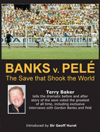 Banks V Pele: The Save That Shook the World - Baker, Terry, and Giller, Norman