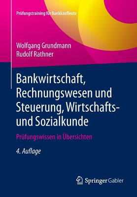 Bankwirtschaft, Rechnungswesen Und Steuerung, Wirtschafts- Und Sozialkunde: Prufungswissen in Ubersichten - Grundmann, Wolfgang, and Rathner, Rudolf