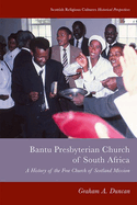 Bantu Presbyterian Church of South Africa: A History of the Free Church of Scotland Mission