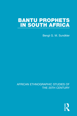 Bantu Prophets in South Africa - Sundkler, Bengt