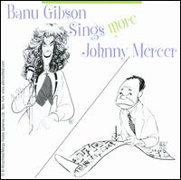 Banu Gibson Sings More Johnny Mercer - Banu Gibson