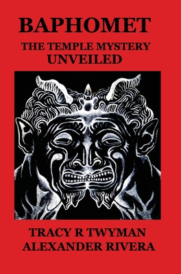 Baphomet: The Temple Mystery Unveiled - Twyman, Tracy R, and Rivera, Alexander