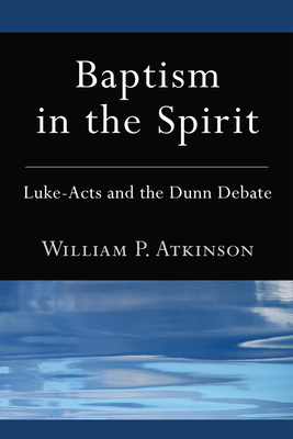 Baptism in the Spirit - Atkinson, William P, and Graves, Robert W (Foreword by)