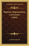 Baptism, Regeneration, Conversion (1884)