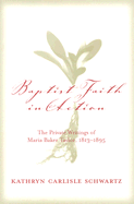 Baptist Faith in Action: The Private Writings of Maria Baker Taylor, 1813-1895