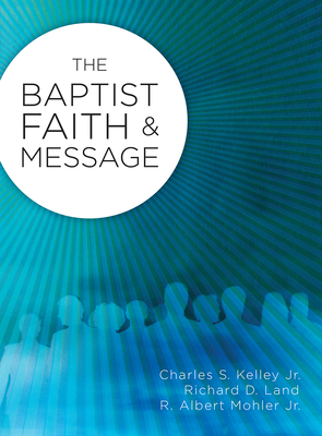 Baptist Faith & Message (2008) - Kelley, Charles, Jr., and Mohler, Al, and Land, Richard