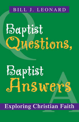 Baptist Questions, Baptist Answers: Exploring Christian Faith - Leonard, Bill J, Professor
