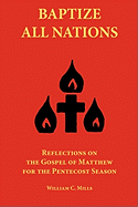 Baptize All Nations: Reflections on the Gospel of Matthew for the Pentecost Season