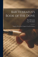 Bar Hebraeus's Book of the Dove: Together With Some Chapters From His Ethikon