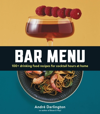 Bar Menu: 100+ Drinking Food Recipes for Cocktail Hours at Home - Darlington, Andr