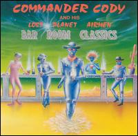 Bar Room Classsics - Commander Cody and His Lost Planet Airmen
