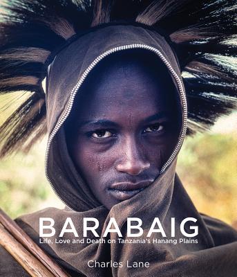 Barabaig: Life, Love and Death on Tanzania's Hanang Plains - Lane, Charles