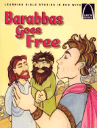 Barabbas Goes Free: The Story of the Release of Barabbas Matthew 27:15-26, Mark 15:6-15, Luke 23:13-25, and John 18:20 for Children