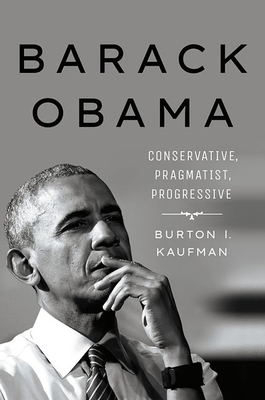 Barack Obama: Conservative, Pragmatist, Progressive - Kaufman, Burton I