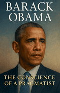 Barack Obama: The Conscience of a Pragmatist