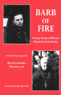 Barb of Fire: Twenty Poems of Blessed Elizabeth of the Trinity with Selected Passages from Blessed Columba Marmion, Osb