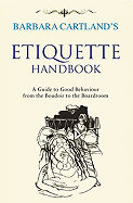 Barbara Cartland's Etiquette Handbook: A Guide to Good Behaviour from the Boudoir to the Boardroom