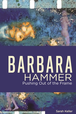 Barbara Hammer: Pushing Out of the Frame - Keller, Sarah