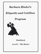 Barbara Hinkel's Etiquette and Cotillion Program: Handbook. Level I, the Basics