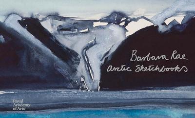Barbara Rae: Arctic Sketchbooks - Rae, Barbara