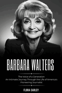 Barbara Walters: The Voice of a Generation - An Intimate Journey Through the Life of America's Pioneering Journalist