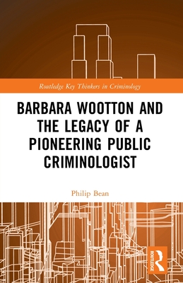 Barbara Wootton and the Legacy of a Pioneering Public Criminologist - Bean, Philip