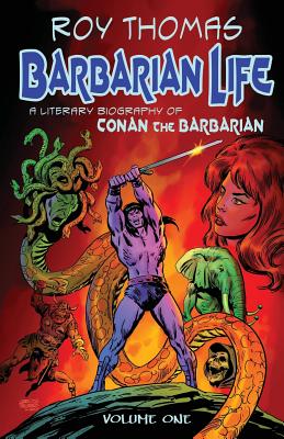 Barbarian Life: A Literary Biography of Conan the Barbarian (Volume 1) - McLain, Bob (Editor), and Thomas, Roy