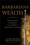Barbarians of Wealth: Protecting Yourself from Today's Financial Attilas