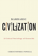 Barbaric Civilization: A Critical Sociology of Genocide