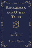 Barbarossa, and Other Tales (Classic Reprint)
