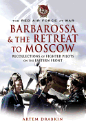 Barbarossa and the Retreat to Moscow: Recollections of Soviet Fighter Pilots on the Eastern Front