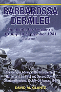 Barbarossa Derailed: The Battle for Smolensk 10 July-10 September 1941: Volume 1 - The German Advance, the Encirclement Battle and the First and Second Soviet Counteroffensives, 10 July-24 August 1941