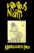 Barbarous Nights: Legends and Plays - Garcia Lorca, Federico, and Garcc-A Lorca, Federico, and Garca Lorca, Federico