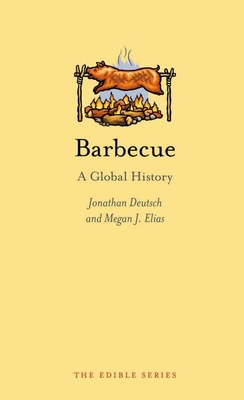 Barbecue: A Global History - Deutsch, Jonathan, and Elias, Megan