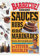 Barbecue! Bible Sauces, Rubs, and Marinades, Bastes, Butters, and Glazes - Raichlen, Steven