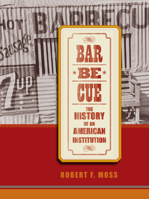 Barbecue: The History of an American Institution - Moss, Robert F, Professor