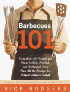 Barbecues 101: More Than 100 Recipes for Great Grilled, Smoked, and Barbecued Food Plus All the Fixings for Perfect Outdoor Parties
