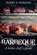 Barbeque A Home Chef's Guide