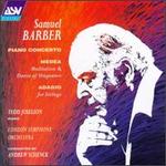 Barber: Piano Concerto; Medea's Meditation and Dance of Vengeance; Adagio for Strings