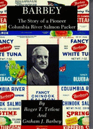 Barbey: The Story of a Pioneer Columbia River Salmon Packer - Binford & Mort Publishing (Creator), and Tetlow, Roger T