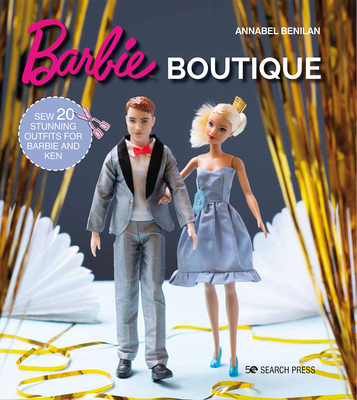 Barbie Boutique: Sew 20 Stunning Outfits for Barbie and Ken - Benilan, Annabel