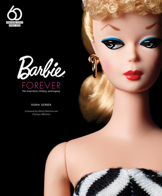 Barbie Forever: Her Inspiration, History, and Legacy (Official 60th Anniversary Collection) - Gerber, Robin, and Muhammad, Ibtihaj (Foreword by)