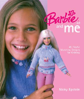 Barbie(r) Doll and Me: 45 Playful Matching Designs for Knitting - Epstein, Nicky