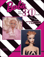 Barbie, the First 30 Years: 1959 Through 1989: An Identification and Value Guide - Deutsch, Stefanie