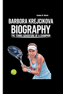 Barbora Krejcikova Biography: The Tennis Adventure of a Champion