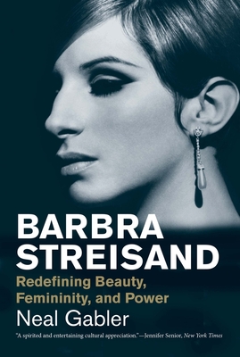 Barbra Streisand: Redefining Beauty, Femininity, and Power - Gabler, Neal