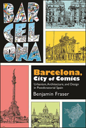 Barcelona, City of Comics: Urbanism, Architecture, and Design in Postdictatorial Spain