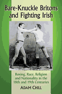 Bare-Knuckle Britons and Fighting Irish: Boxing, Race, Religion and Nationality in the 18th and 19th Centuries