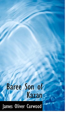 Baree Son of Kazan - Curwood, James Oliver