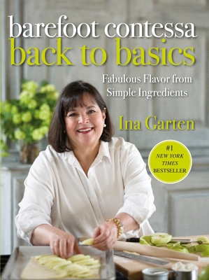Barefoot Contessa Back to Basics: Fabulous Flavor from Simple Ingredients: A Cookbook - Garten, Ina